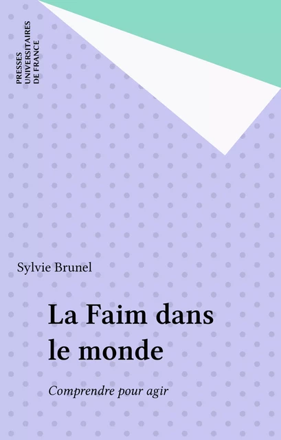 La Faim dans le monde - Sylvie Brunel - Presses universitaires de France (réédition numérique FeniXX)