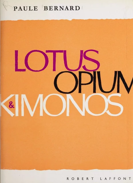 Lotus, opium et kimonos - Paule Bernard - Robert Laffont (réédition numérique FeniXX)