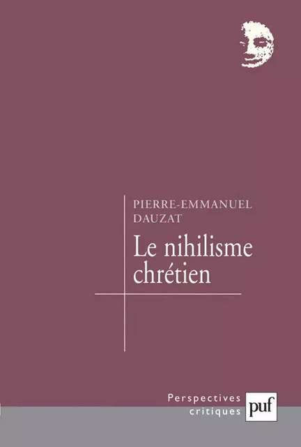 Le nihilisme chrétien - Pierre-Emmanuel Dauzat - Humensis