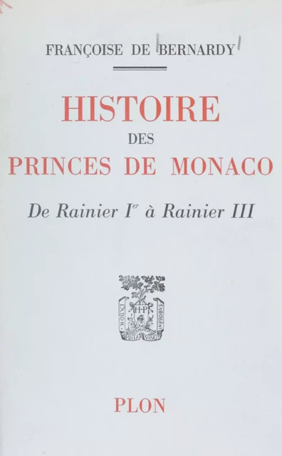 Histoire des princes de Monaco - Françoise de Bernardy - Plon (réédition numérique FeniXX)