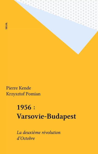 1956 : Varsovie-Budapest - Pierre Kende, Krzysztof Pomian - Seuil (réédition numérique FeniXX)