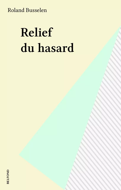 Relief du hasard - Roland Busselen - Belfond (réédition numérique FeniXX)