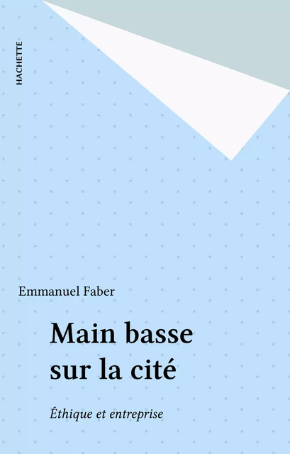 Main basse sur la cité - Emmanuel Faber - Hachette (réédition numérique FeniXX)