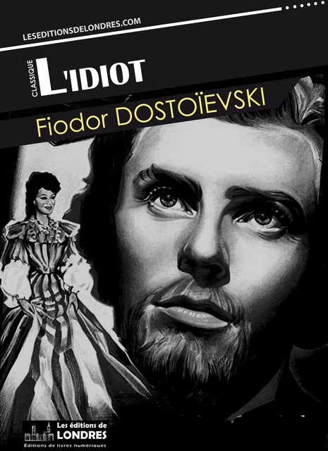 L'idiot - Dostoïevski, Fiodor - Les Editions de Londres