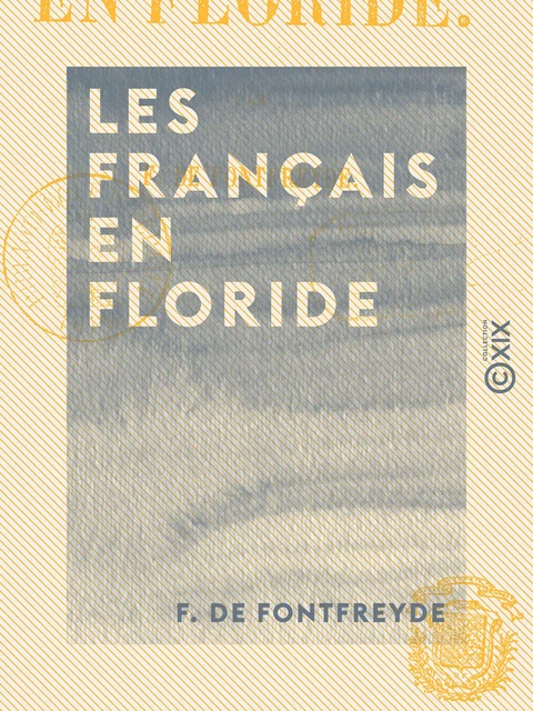 Les Français en Floride - F. de Fontfreyde - Collection XIX