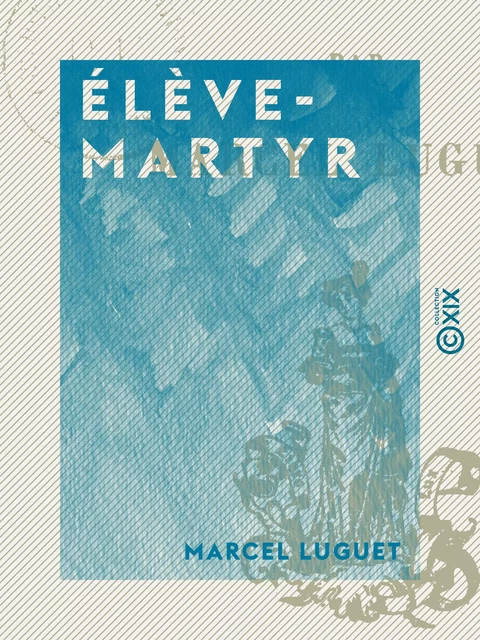 Élève-Martyr - Marcel Luguet - Collection XIX