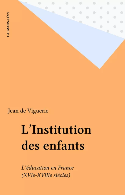 L'Institution des enfants - Jean de Viguerie - Calmann-Lévy (réédition numérique FeniXX)