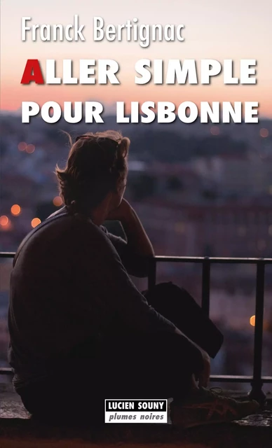 Aller simple pour Lisbonne - Franck Bertignac - Lucien Souny