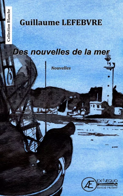 Des nouvelles de la mer - Guillaume Lefebvre - Ex Aequo