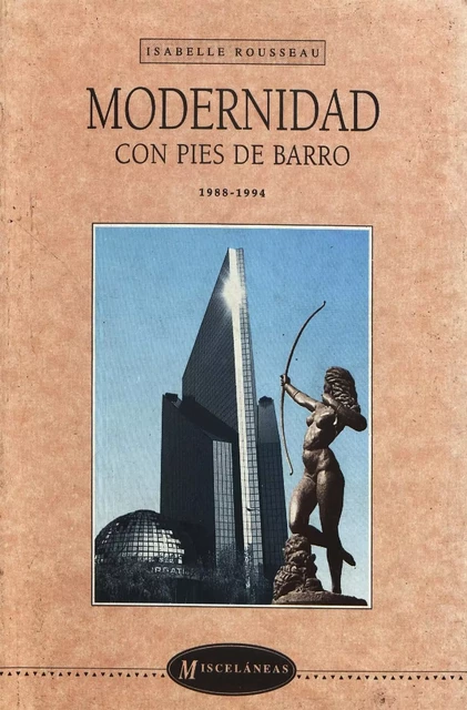 Modernidad con pies de barro - Isabelle Rousseau - Centro de estudios mexicanos y centroamericanos