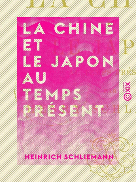 La Chine et le Japon au temps présent - Heinrich Schliemann - Collection XIX