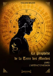 La prophétie de la terre des mondes - Tome 1