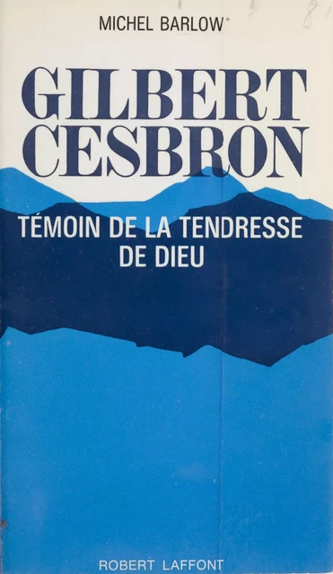 Gilbert Cesbron - Michel Barlow - Robert Laffont (réédition numérique FeniXX)