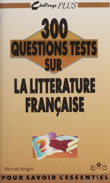 300 questions tests sur la littérature française - Michel Wright - Marabout (réédition numérique FeniXX)