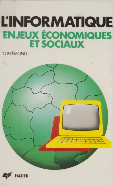 L'Informatique : enjeux économiques et sociaux - Greg Brémond - Hatier (réédition numérique FeniXX)