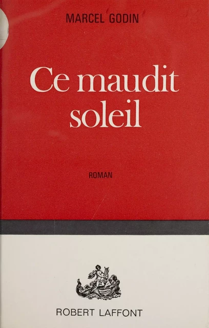 Ce maudit soleil - Marcel Godin - Robert Laffont (réédition numérique FeniXX)