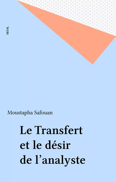 Le Transfert et le désir de l'analyste - Moustapha Safouan - Seuil (réédition numérique FeniXX)