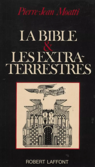 La Bible & les extra-terrestres - Pierre-Jean Moatti - Robert Laffont (réédition numérique FeniXX)