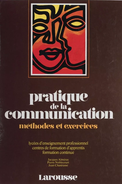 Pratique de la communication - Jacques Almeras, Pierre Noblecourt, Jean Chastrusse - Larousse (réédition numérique FeniXX)