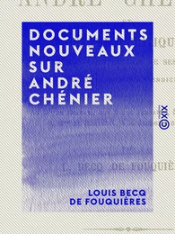 Documents nouveaux sur André Chénier