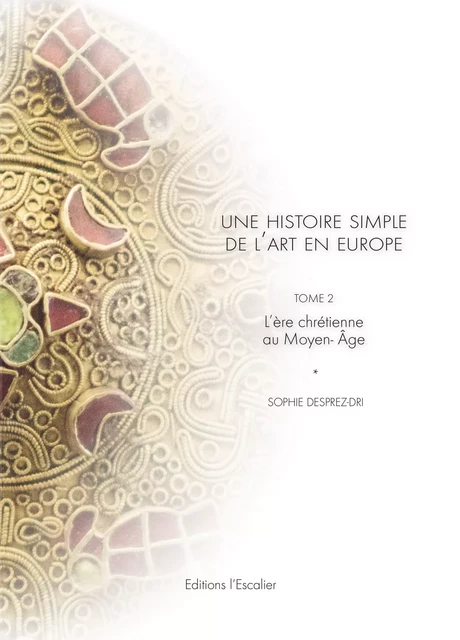 Une Histoire Simple de l'Art en Europe - Sophie Desprez-Dri - Editions l'Escalier