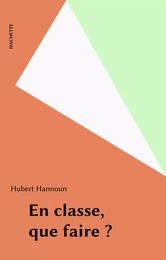 En classe, que faire ?