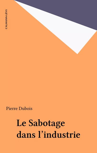 Le Sabotage dans l'industrie - Pierre Dubois - Calmann-Lévy (réédition numérique FeniXX)