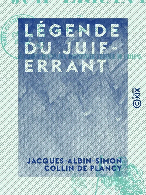 Légende du Juif-Errant - Jacques-Albin-Simon Collin de Plancy - Collection XIX