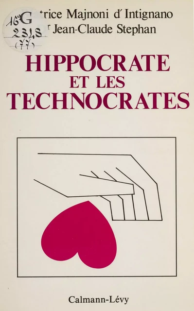 Hippocrate et les technocrates - Béatrice Majnoni d'Intignano, Jean-Claude Stéphan - Calmann-Lévy (réédition numérique FeniXX)