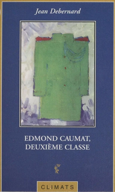 Edmond Caumat, deuxième classe - Jean Debernard - Climats (réédition numérique FeniXX)