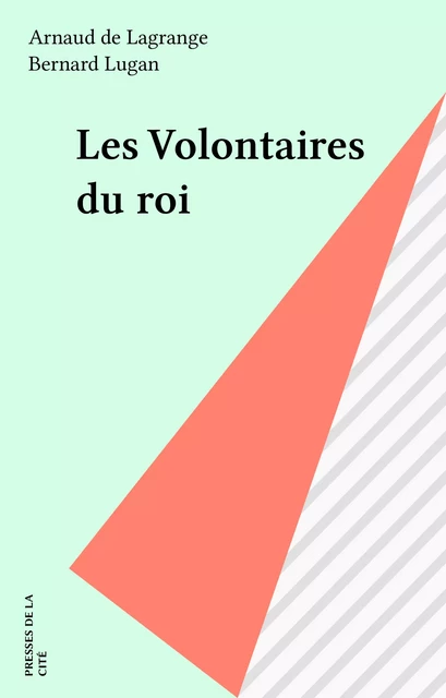 Les Volontaires du roi - Arnaud de Lagrange, Bernard Lugan - Presses de la Cité (réédition numérique FeniXX)