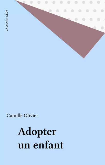 Adopter un enfant - Camille Olivier - Calmann-Lévy (réédition numérique FeniXX)