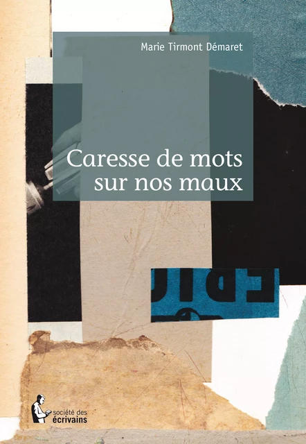 Caresse de mots sur nos maux - Marie Tirmont Démaret - Société des écrivains