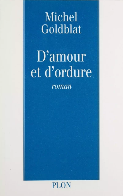 D'amour et d'ordure - Michel Goldblat - Plon (réédition numérique FeniXX)