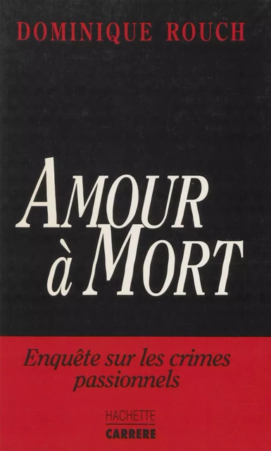 Amour à mort - Dominique Rouch - Hachette Littératures (réédition numérique FeniXX)