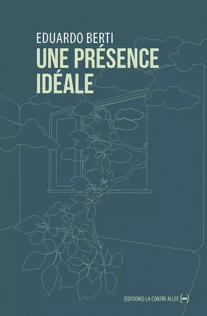 Une présence idéale - Eduardo Berti - La Contre Allée