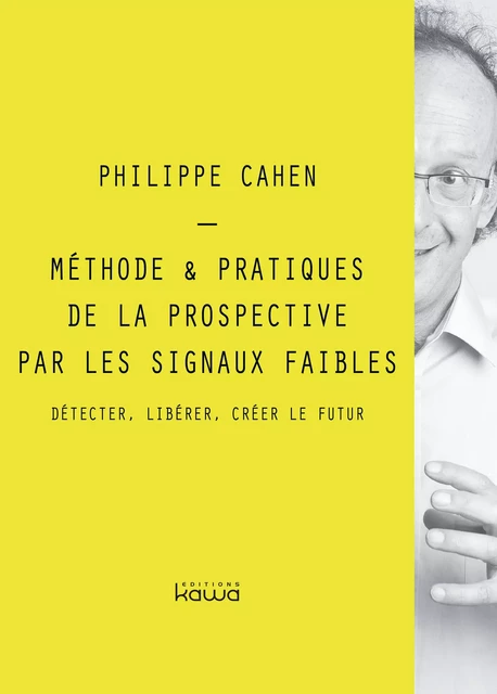 Méthode & Pratiques de la prospective par les signaux faibles - Philippe Cahen - Editions Kawa