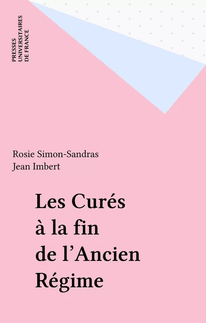 Les Curés à la fin de l'Ancien Régime - Rosie Simon-Sandras - Presses universitaires de France (réédition numérique FeniXX)