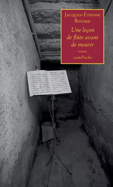 Une leçon de flûte avant de mourir - Jacques-Étienne Bovard - Bernard Campiche Editeur