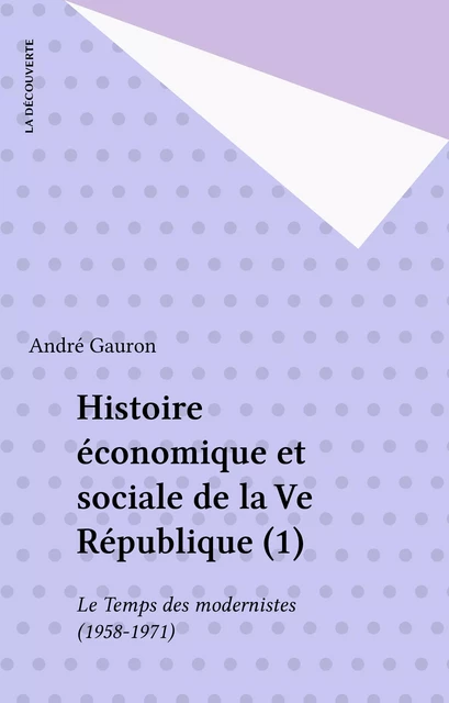 Histoire économique et sociale de la Ve République (1) - André Gauron - La Découverte (réédition numérique FeniXX)