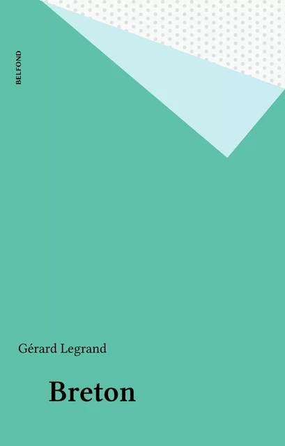 Breton - Gérard Legrand - Belfond (réédition numérique FeniXX)