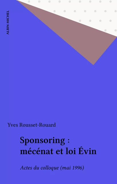 Sponsoring : mécénat et loi Évin - Yves Rousset-Rouard - Albin Michel (réédition numérique FeniXX)