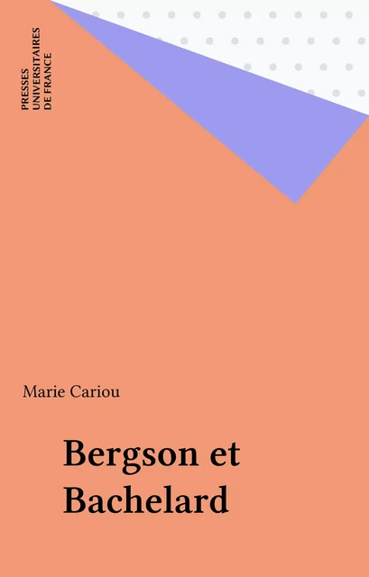 Bergson et Bachelard - Marie Cariou - Presses universitaires de France (réédition numérique FeniXX)