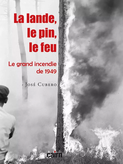 La lande, le pin, le feu - José Cubero - Éditions Cairn