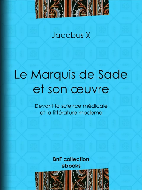 Le Marquis de Sade et son œuvre - Jacobus X - BnF collection ebooks