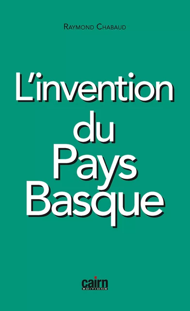 L'invention du Pays basque - Raymond Chabaud - Éditions Cairn