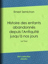 Histoire des enfants abandonnés depuis l'Antiquité jusqu'à nos jours