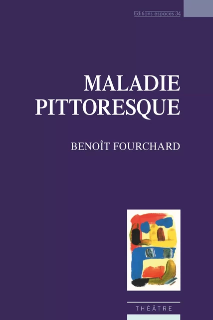 Maladie pittoresque - Benoît Fourchard - Éditions Espaces 34