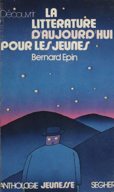 Découvrir la littérature d'aujourd'hui pour les jeunes - Bernard Epin - Seghers (réédition numérique FeniXX)