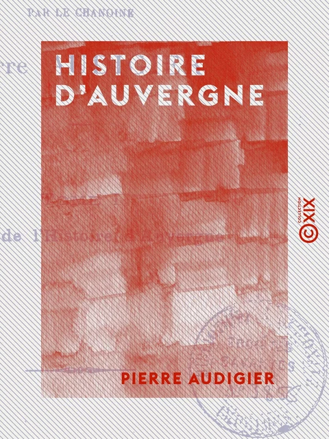 Histoire d'Auvergne - Pierre Audigier - Collection XIX